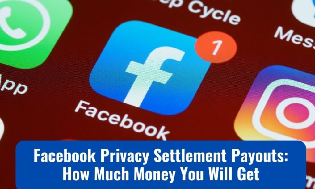 Facebook Privacy Settlement Payouts - How Much Payout Will You Receive (Facebook to distribute $725 million), Check Your Eligibility? 1 Facebook Privacy Settlement Payouts: How Much Money You Will Get