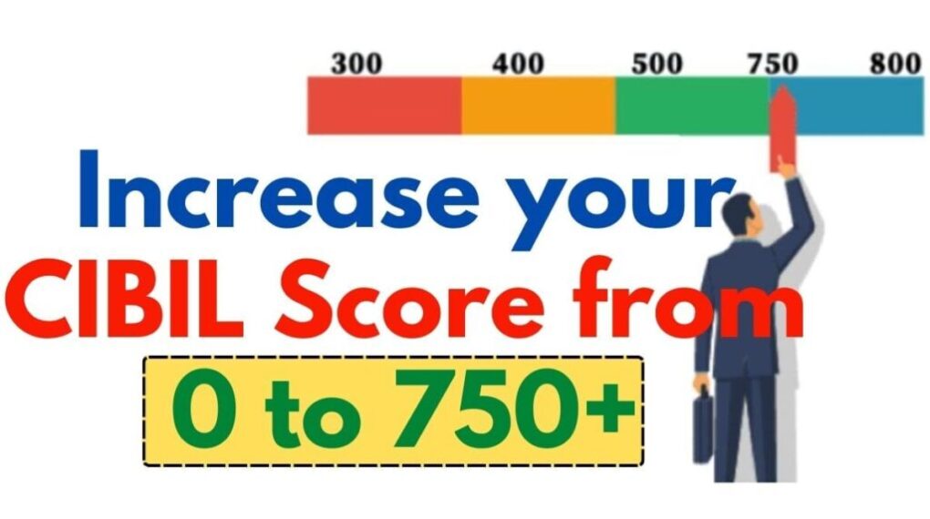 Increase your CIBIL Score from 0 to 750+ in India 2024 1 Increase your CIBIL Score