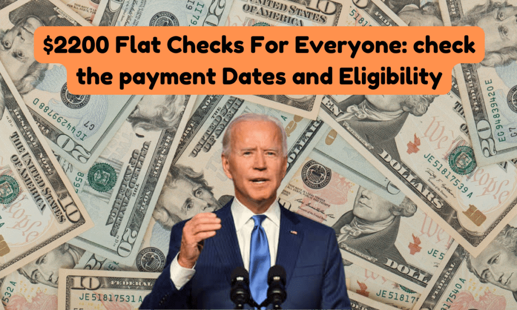 $2200 Flat Checks For Everyone: check the payment Dates and Eligibility 1 $2200 Flat Checks For Everyone