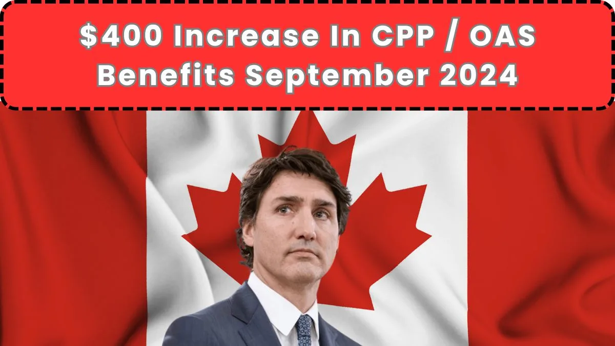 $400 Increase In CPP / OAS Benefits 2024: Check Payment Dates and Fact check 1 $400 Increase In CPP OAS Benefits September 2024