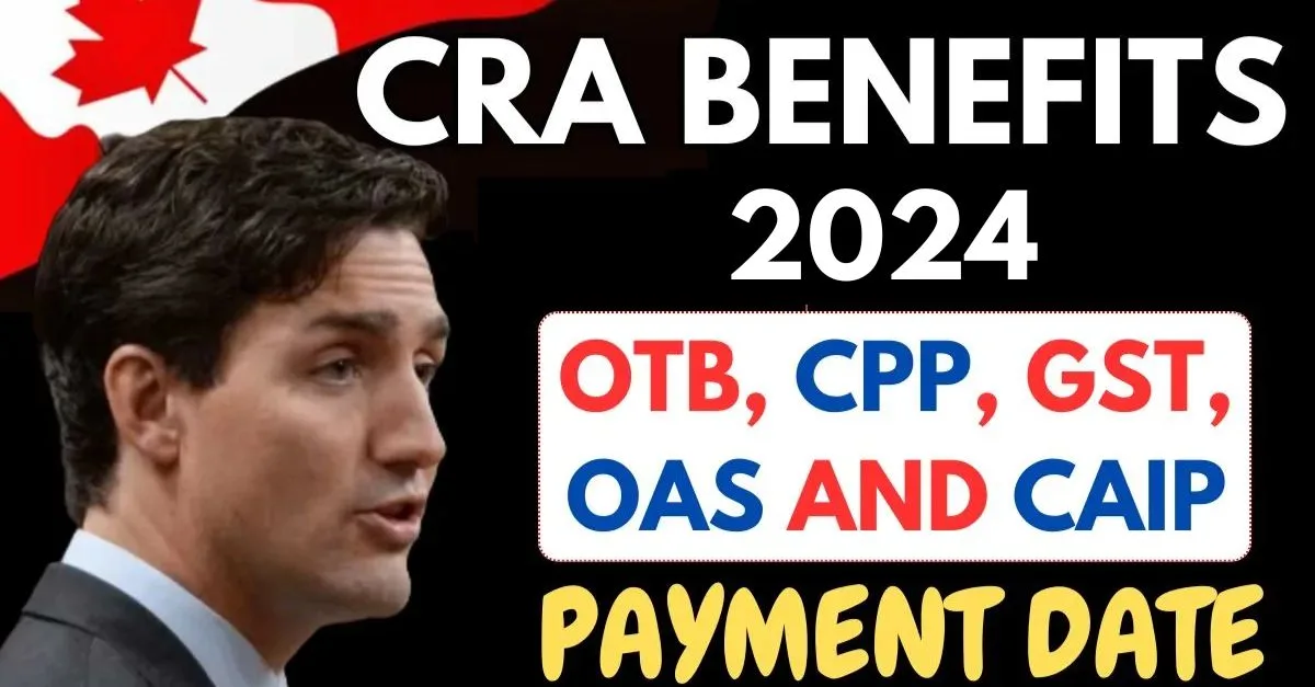 CRA Benefits 2024 Know When And How Much You Will Get In OTB, CPP, GST