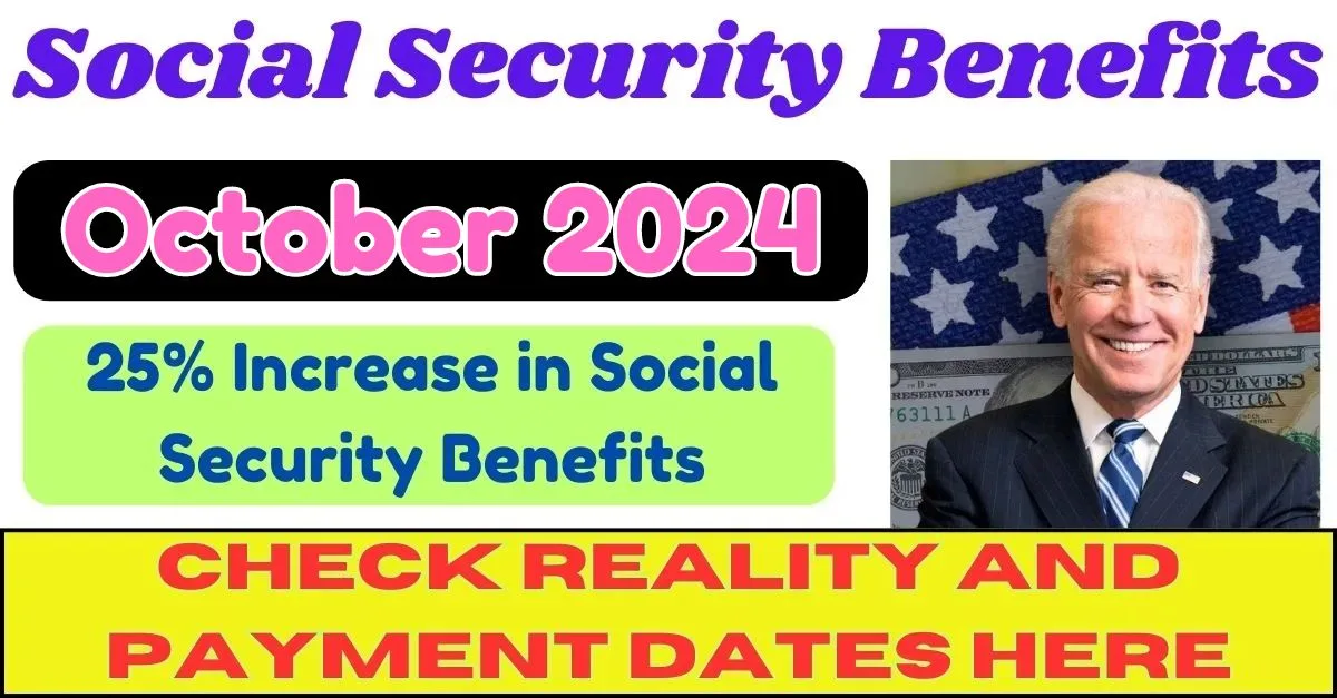Social Security Benefits Payment October 2024: 25% Increase in Social Security Benefits, Check Reality and Payment Dates Here! 1 Social Security Benefits Payment October 2024 min jpg