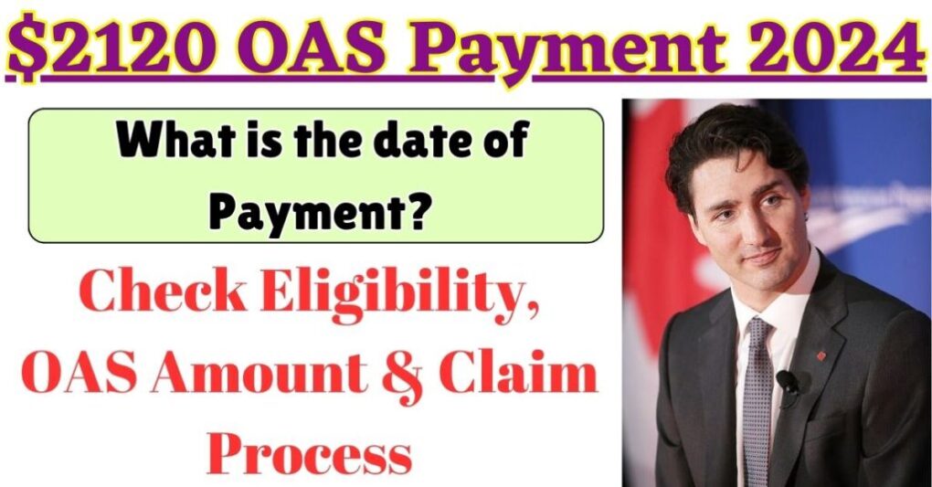 What is the date for $2120 OAS Payment 2024 ? Check Eligibility, OAS Amount & Claim Process 1 $2120 OAS Payment 2024