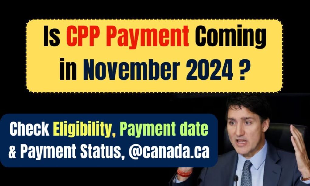Is CPP Payment Coming in November 2024: Check Eligibility, Payment date & Payment Status, @canada.ca 1 CPP Payment in October 2024