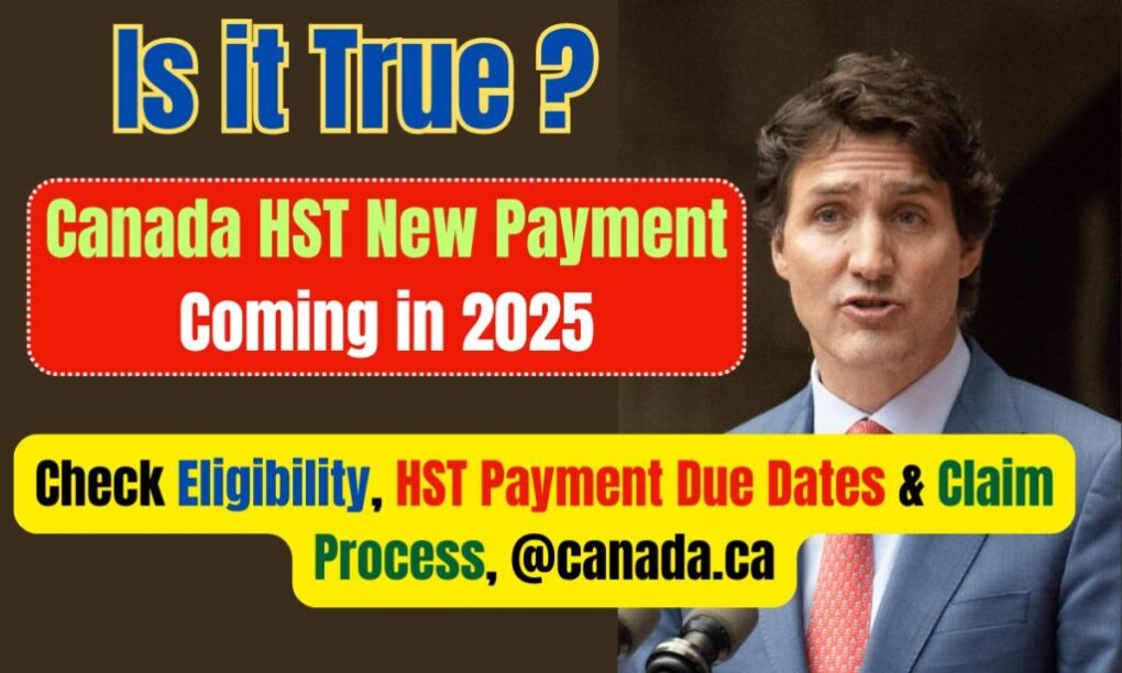 {Is it True} Canada HST New Payment Coming in 2025: Check Eligibility, HST Payment Due Dates & Claim Process, @canada.ca 1 Canada HST New Payment Coming in 2025
