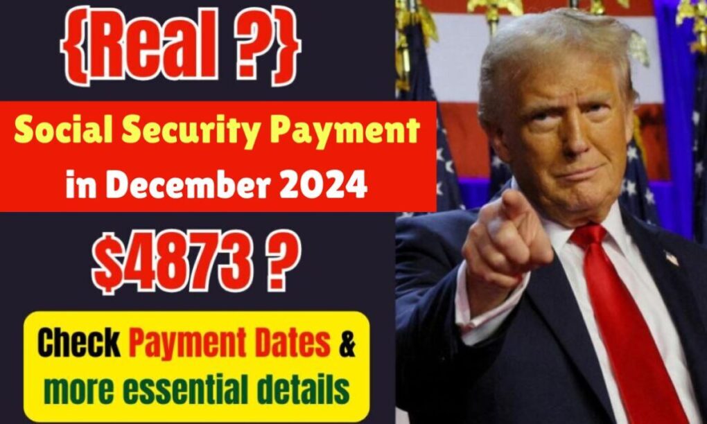 (Real ?) $4873 Social Security Payment in December 2024: Check Payment Dates & more essential details 1 Social Security Payment in December 2024