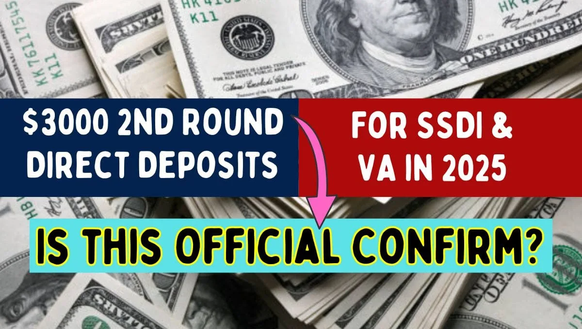 $3000 2nd Round Direct Deposits For SSDI & VA in 2025: Is this Official Confirm? Eligibility & Payment Dates 1 3000 2nd Round Direct Deposits