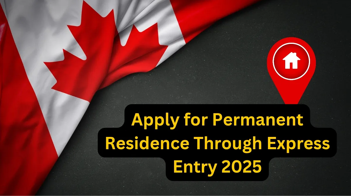 How to Apply for Permanent Residence Through Express Entry 2025: Here's what is important to know 1 Permanent Residence Through Express Entry 2025