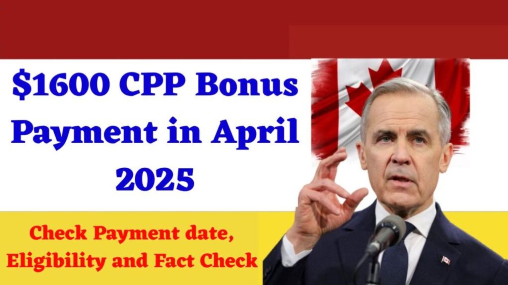 $1600 CPP Bonus Payment in April 2025 - Check Payment date, Eligibility and Fact Check 1 $1600 CPP Bonus Payment
