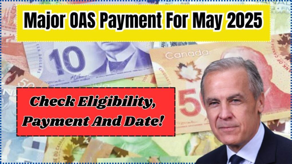 Major OAS Payment For May 2025 – Check Eligibility, Payment And Date ! 1 Major OAS Payment For May 2025