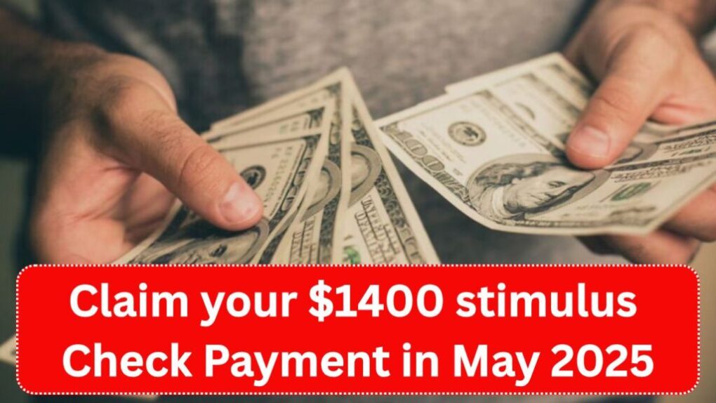 Claim your $1400 stimulus check Payment in May 2025
